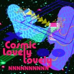 Cosmic Lovely Lovely | NNNNNNNNNN